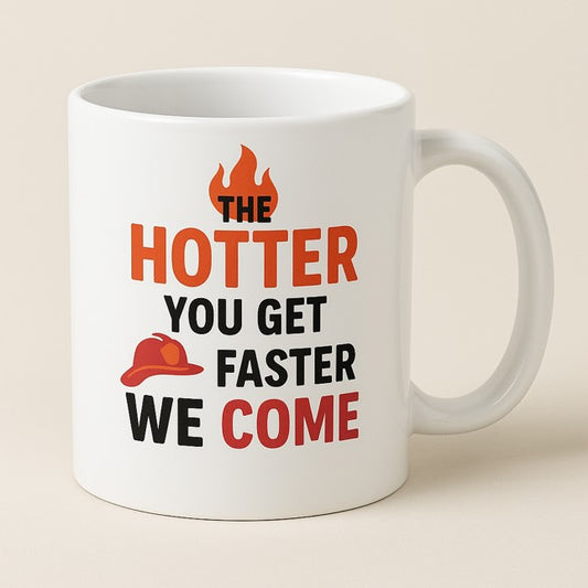 Λευκή κεραμική κούπα με τη φράση "The hotter you get, the faster we come" και σχέδιο φλόγας και πυροσβεστικού κράνους, ιδανική για πυροσβέστες - The Gift Box thegiftbox.gr